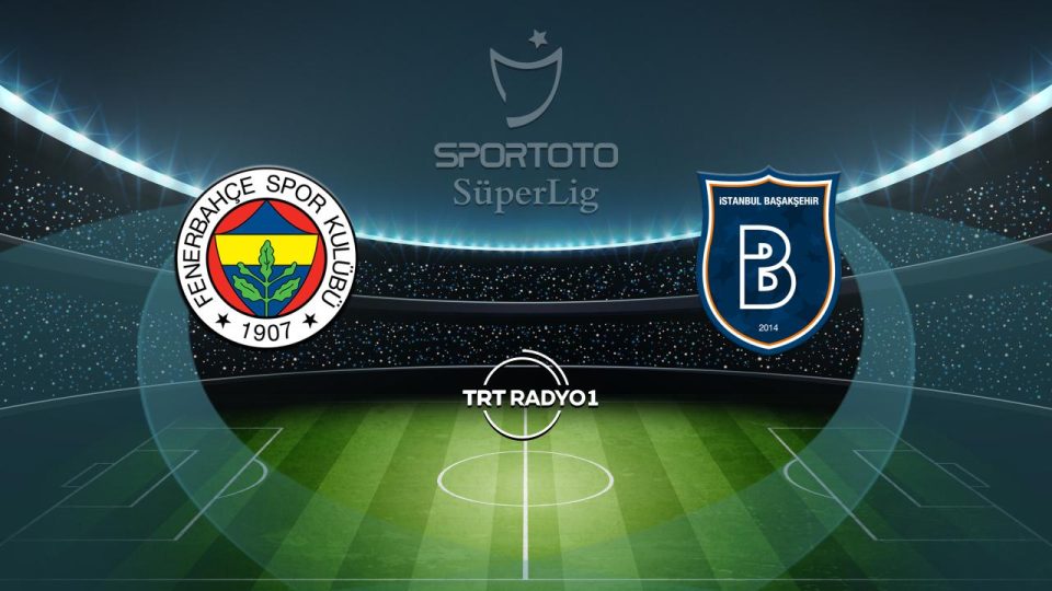 Fenerbahçe’nin rakibi Başakşehir